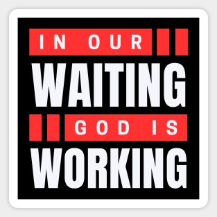 In Our Waiting God Is Working | Christian Saying Magnet